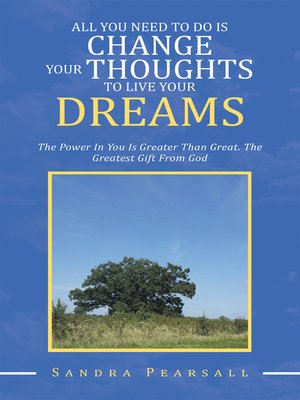 cover image of All You Need to Do Is Change Your Thoughts to Live Your Dreams